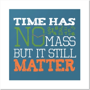 funny science physics T shirt Time has no mass still Matter Posters and Art